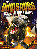 If Dinosaurs Were Alive Today New Edition