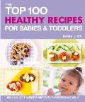 Top 100 Healthy Recipes for Babies & Toddlers Delicious Healthy Recipes for Purees Finger Foods & Meals
