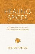 Healing Spices Cookbook 50 Wonderful Spices & How to Use Them in Healthgiving Immunity Boosting Foods & Drinks