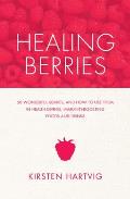 Healing Berry Cookbook 50 Wonderful Berries & How to Use Them in Healthgiving Immunity Boosting Foods & Drinks