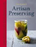 Artisan Preserving Over 100 recipes for jams chutneys & relishes pickles sauces & cordials & cured meats & fish