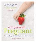 Eat Yourself Pregnant: Essential Recipes for Boosting Your Fertility Naturally