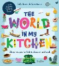 World in My Kitchen Global Recipes for Kids to Discover & Cook