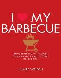 I Love My Barbecue More Than 100 of the Most Delicious & Healthy Recipes for the Grill