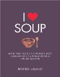 I Love Soup More Than 100 of the Worlds Most Delicious & Nutritious Recipes
