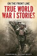 On the Front Line True World War I Stories