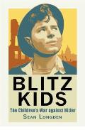 Blitz Kids The Childrens War Against Hitler