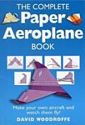 Complete Paper Aeroplane Book Make Paper Airplanes & Watch Them Fly