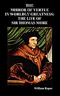 The Mirror of Virtue in Worldly Greatness, or the Life of Sir Thomas More