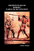 The Downfall of Robert, Earle of Huntington (Hardback)