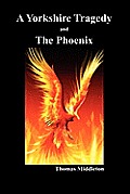 A Yorkshire Tragedy and the Phoenix (Paperback)