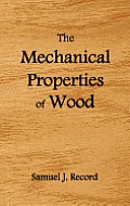 The Mechanical Properties of Wood, Including a Discussion of the Factors Affecting the Mechanical Properties, and Methods of Timber Testing, (Fully Il