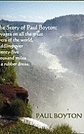 The Story of Paul Boyton: Voyages on All The Great Rivers of The World, Paddling Over Twenty-Five Thousand Miles in a Rubber Dress; A Rare Tale
