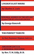 Lincoln's Last Hours, Memorial Address on the Life and Character of Abraham Lincoln, the Perfect Tribute, Abraham Lincoln, a Memorial Discourse