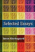 Selected Essays: The Crowd Is Untruth, Diapsalmata, in Vino Veritas (the Banquet), Fear and Trembling, Preparation for a Christian Life