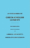 Intermediate Greek English Lexicon Founded Upon the Seventh Edition of Liddell & Scotts Greek English Lexicon
