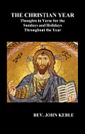 THE CHRISTIAN YEAR Thoughts in Verse For The Sundays and Holidays Throughout The Year (Hardback)
