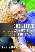 Cognitive Behavioural Therapy with Older People: Interventions for Those with and Without Dementia