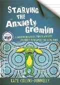 Starving the Anxiety Gremlin A Cognitive Behavioural Therapy Workbook on Anxiety Management for Young People