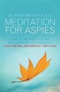 Meditation for Aspies: Everyday Techniques to Help People with Asperger Syndrome Take Control and Improve Their Lives