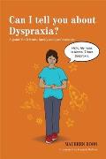Can I Tell You about Dyspraxia?: A Guide for Friends, Family and Professionals