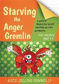 Starving the Anger Gremlin for Children Aged 5 9 A Cognitive Behavioural Therapy Workbook on Anger Management