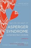 Other Half of Asperger Syndrome Autism Spectrum Disorder A Guide to Living in an Intimate Relationship with a Partner who is on the Autism Spectrum