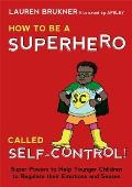 How to Be a Superhero Called Self Control Super Powers to Help Younger Children to Regulate Their Emotions & Senses