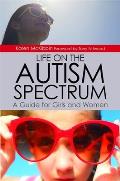Life on the Autism Spectrum A Guide for Girls & Women