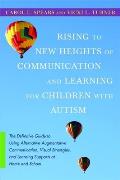 Rising to New Heights of Communication and Learning for Children with Autism: The Definitive Guide to Using Alternative-Augmentive Communication, Visu