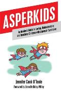 Asperkids An Insiders Guide to Loving Understanding & Teaching Children with Aspergers Syndrome