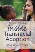 Inside Transracial Adoption Strength Based Culture Sensitizing Parenting Strategies for Inter Country or Domestic Adoptive Families That Dont M