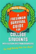 Freshman Survival Guide for College Students with Autism Spectrum Disorders The Stuff Nobody Tells You About