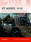 St Mihiel 1918: The American Expeditionary Forces' Trial by Fire