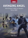Avenging Angel John Browns Raid on Harpers Ferry 1859