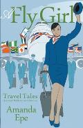 A Fly Girl: Travel Tales of an Exotic British Airways Cabin Crew