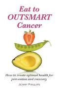 Eat to Outsmart Cancer: How to create optimal health for prevention & recovery
