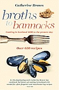 Broths to Bannocks Cooking in Scotland 1690 to the Present Day