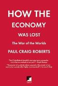 How the Economy Was Lost The War of the Worlds
