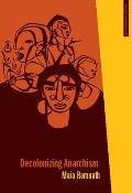 Decolonizing Anarchism An Antiauthoritarian History of Indias Liberation Struggle