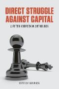 Direct Struggle Against Capital A Peter Kropotkin Anthology