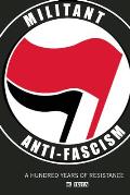 Militant Anti Fascism A Hundred Years of Resistance