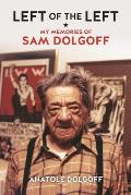 Left of the Left My Memories of Sam Dolgoff