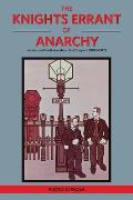 Knights Errant of Anarchy London & the Italian Anarchist Diaspora 1880 1917