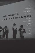 As Black as Resistance Finding the Conditions for Liberation