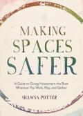 Making Spaces Safer A Guide to Giving Harassment the Boot Wherever You Work Play & Gather