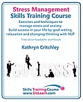 Stress Management Skills Training Course. Exercises and Techniques to Manage Stress and Anxiety. Build Success in Your Life by Goal Setting, Relaxatio