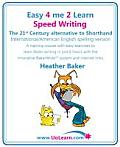 Speed Writing, the 21st Century Alternative to Shorthand (Easy 4 Me 2 Learn) International English