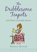 Dribblesome Teapots & Other Incredible Stories