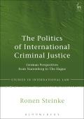 The Politics of International Criminal Justice: German Perspectives from Nuremberg to the Hague